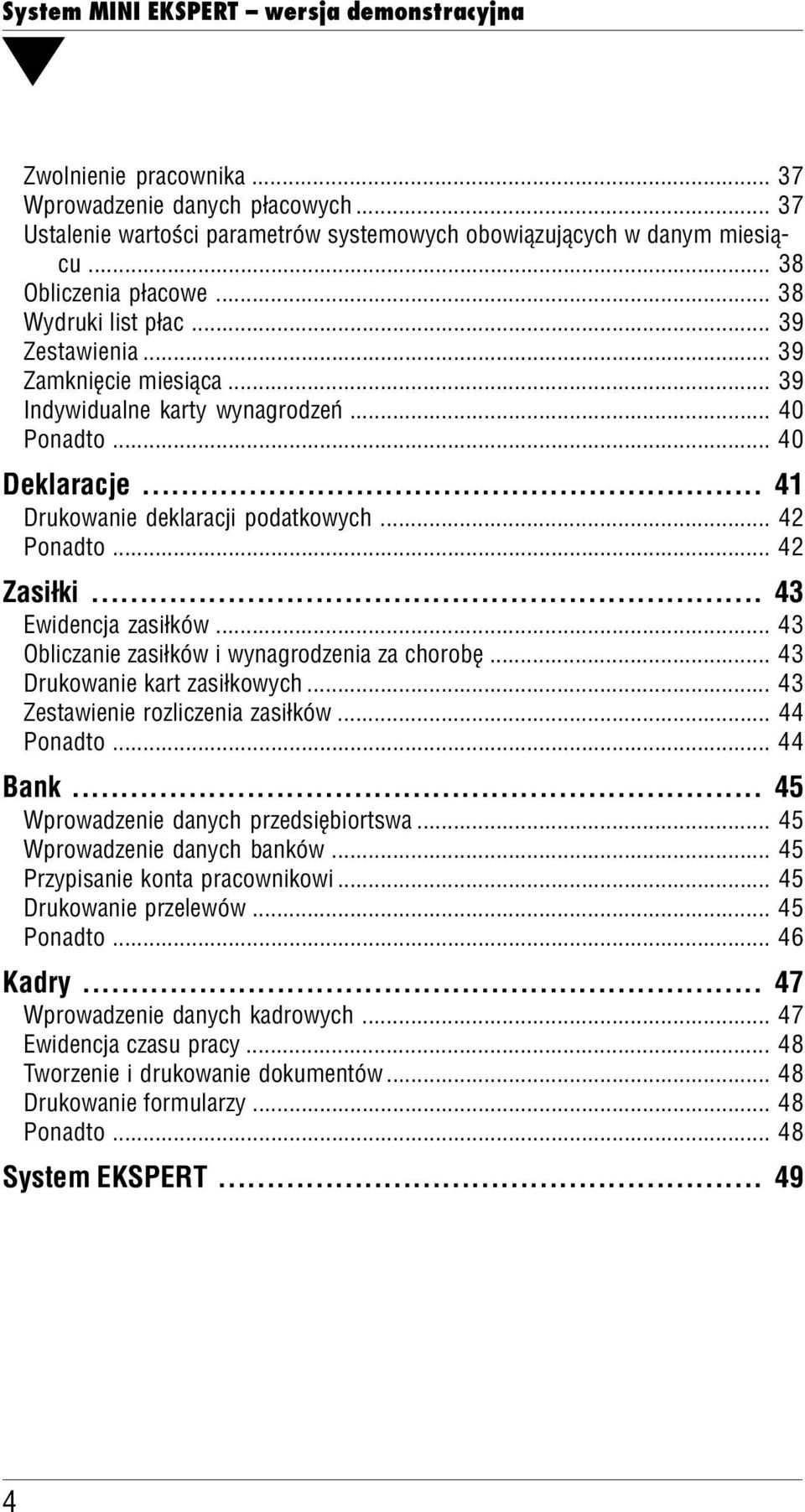 .. 43 Obiczanie zasiłków i wynagrodzenia za chorobę... 43 Drukowanie kart zasiłkowych... 43 Zestawienie roziczenia zasiłków... 44 Ponadto... 44 Bank... 45 Wprowadzenie danych przedsiębiortswa.