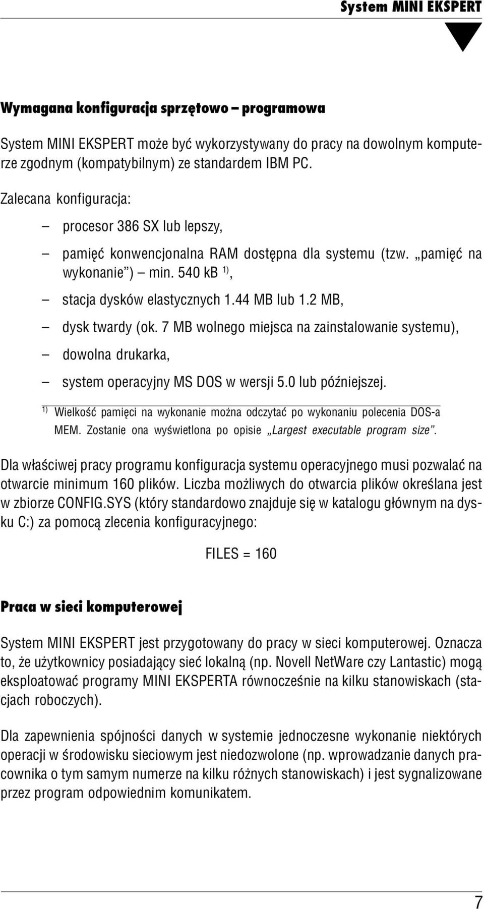 7 MB wonego miejsca na zainstaowanie systemu), dowona drukarka, system operacyjny MS DOS w wersji 5.0 ub późniejszej. 1) Wiekość pamięci na wykonanie można odczytać po wykonaniu poecenia DOS a MEM.