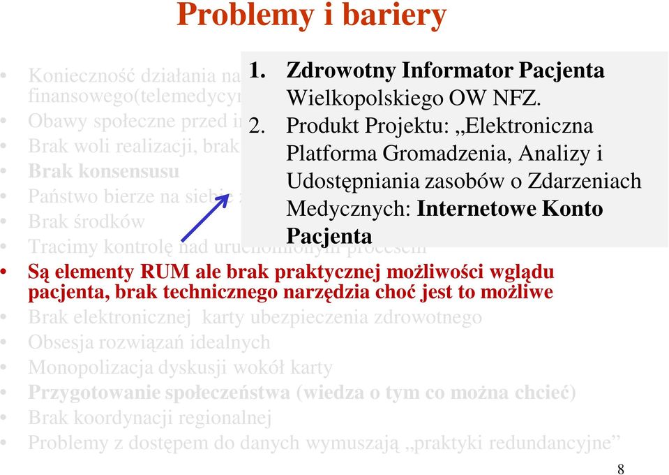 ) Medycznych: Internetowe Konto Brak środków Tracimy kontrolę nad uruchomionym Pacjenta procesem Są elementy RUM ale brak praktycznej możliwości wglądu pacjenta, brak technicznego narzędzia choć jest