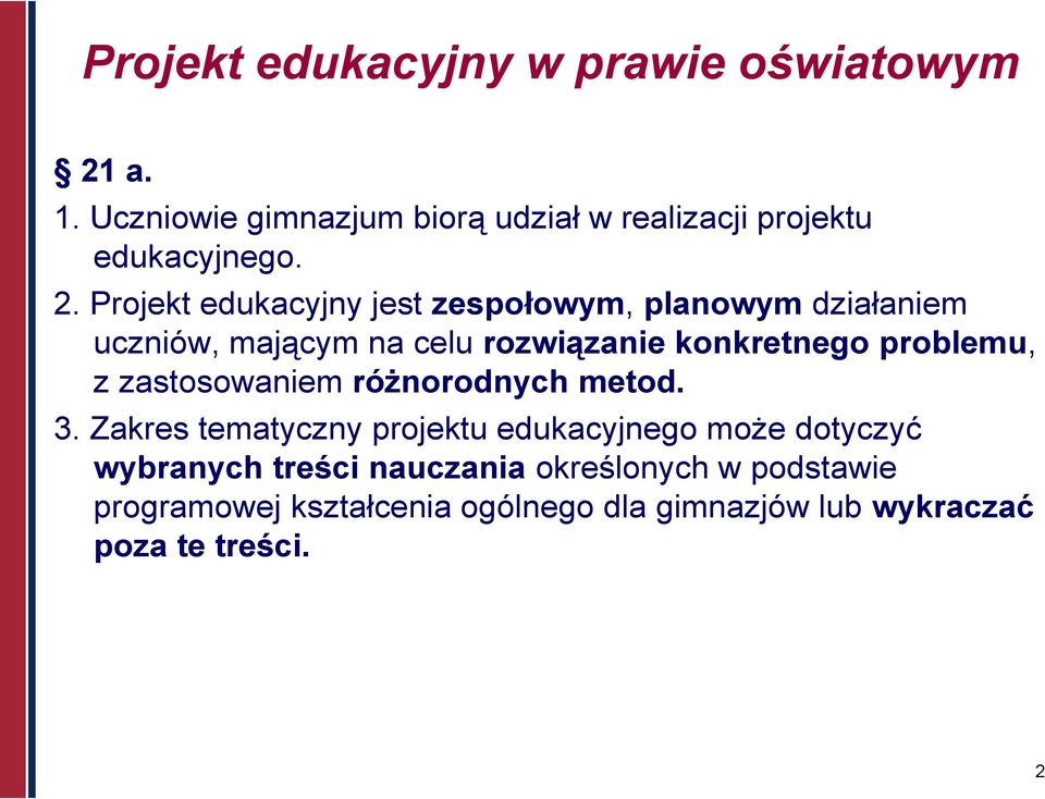 Projekt edukacyjny jest zespołowym, planowym działaniem uczniów, mającym na celu rozwiązanie konkretnego problemu,