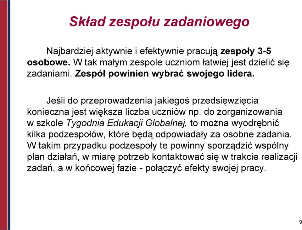 do zorganizowania w szkole Tygodnia Edukacji Globalnej, to można wyodrębnić kilka podzespołów, które będą odpowiadały za osobne zadania.