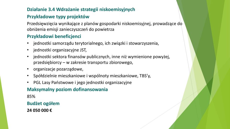 emisji zanieczyszczeń do powietrza Przykładowi beneficjenci jednostki samorządu terytorialnego, ich związki i stowarzyszenia, jednostki organizacyjne JST,