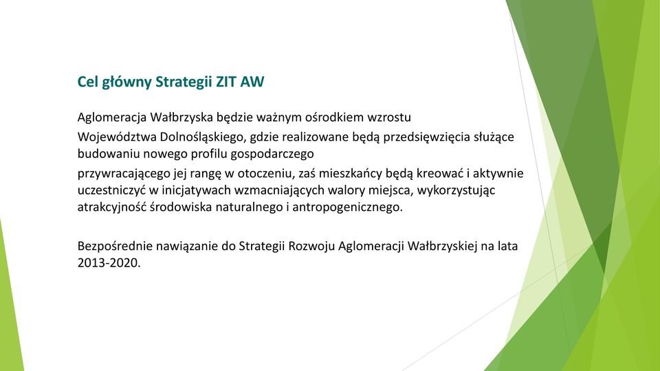 mieszkańcy będą kreować i aktywnie uczestniczyć w inicjatywach wzmacniających walory miejsca, wykorzystując atrakcyjność