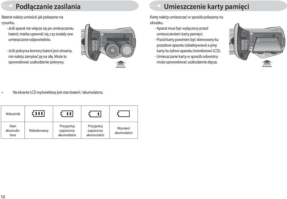 - Aparat musi być wyłączony przed umieszczeniem karty pamięci. - Przód karty powinien być skierowany ku przodowi aparatu (obiektywowi) a piny karty ku tyłowi aparatu (monitorowi LCD).