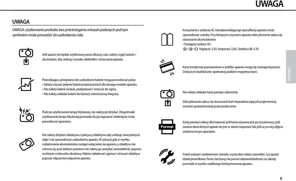 Korzystanie z zasilacza AC nieodpowiadającego specyfikacji aparatu może spowodować usterkę. Przy bieżącym używaniu aparatu zdecydowanie zaleca się stosowanie akumulatorów.