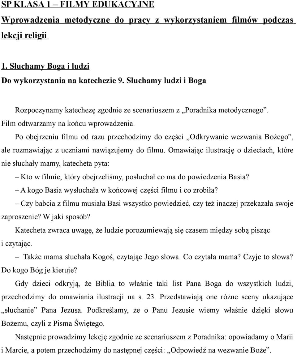 Omawiając ilustrację o dzieciach, które nie słuchały mamy, katecheta pyta: Kto w filmie, który obejrzeliśmy, posłuchał co ma do powiedzenia Basia?