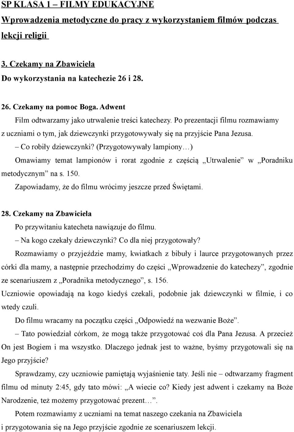 (Przygotowywały lampiony ) Omawiamy temat lampionów i rorat zgodnie z częścią Utrwalenie w Poradniku metodycznym na s. 150. Zapowiadamy, że do filmu wrócimy jeszcze przed Świętami. 28.