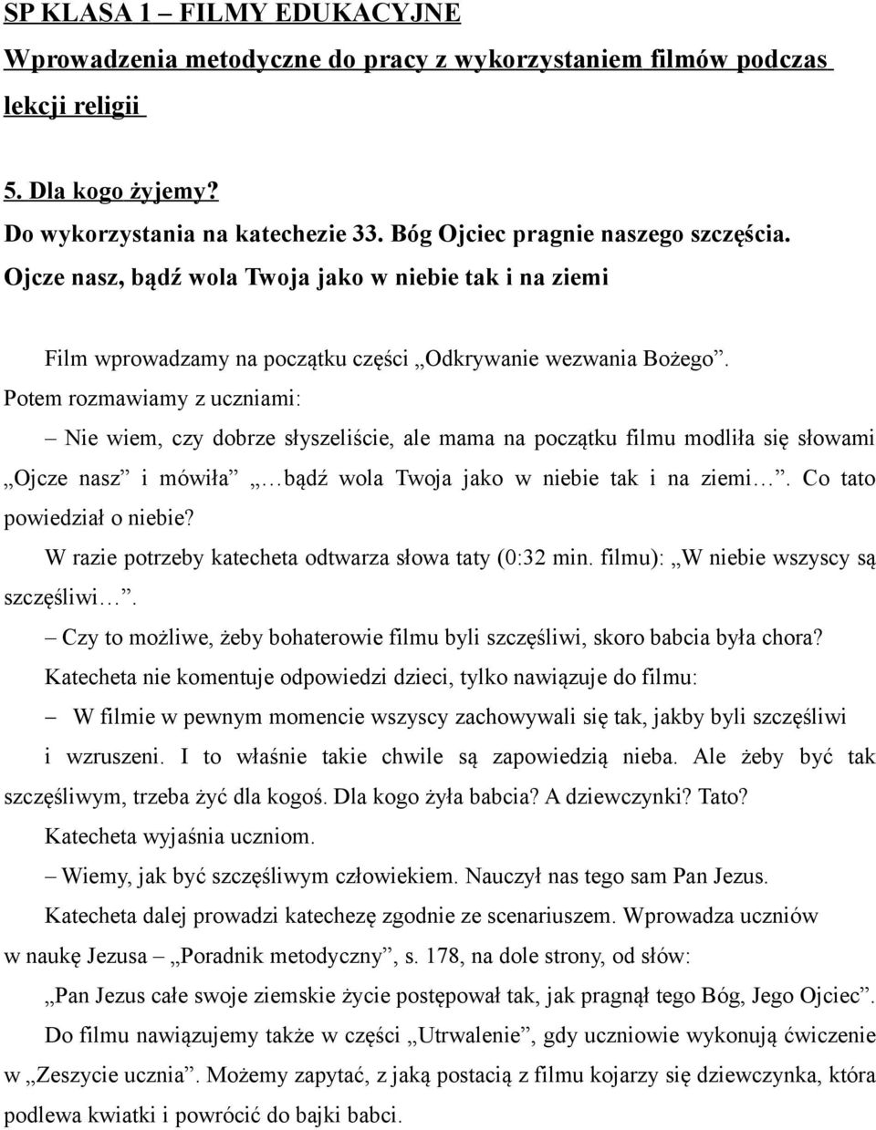 Potem rozmawiamy z uczniami: Nie wiem, czy dobrze słyszeliście, ale mama na początku filmu modliła się słowami Ojcze nasz i mówiła bądź wola Twoja jako w niebie tak i na ziemi.