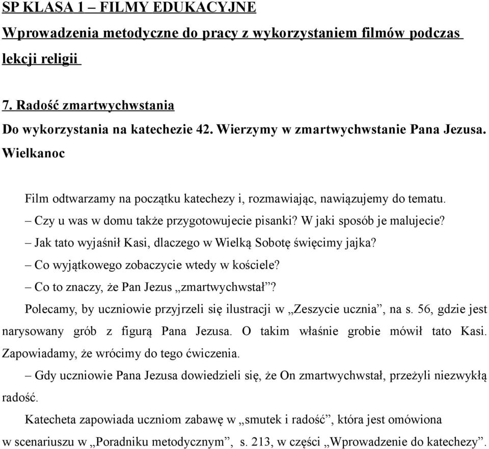 Co to znaczy, że Pan Jezus zmartwychwstał? Polecamy, by uczniowie przyjrzeli się ilustracji w Zeszycie ucznia, na s. 56, gdzie jest narysowany grób z figurą Pana Jezusa.