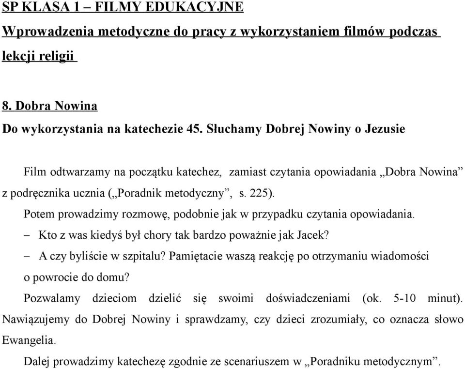 Potem prowadzimy rozmowę, podobnie jak w przypadku czytania opowiadania. Kto z was kiedyś był chory tak bardzo poważnie jak Jacek? A czy byliście w szpitalu?