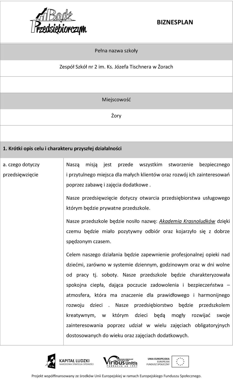 Nasze przedsięwzięcie dotyczy otwarcia przedsiębiorstwa usługowego którym będzie prywatne przedszkole.