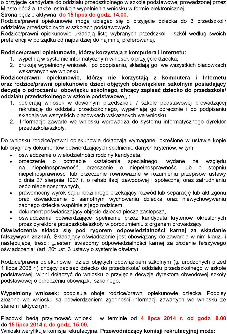 Rodzice/prawni opiekunowie układają listę wybranych przedszkoli i szkół według swoich preferencji w porządku od najbardziej do najmniej preferowanej.