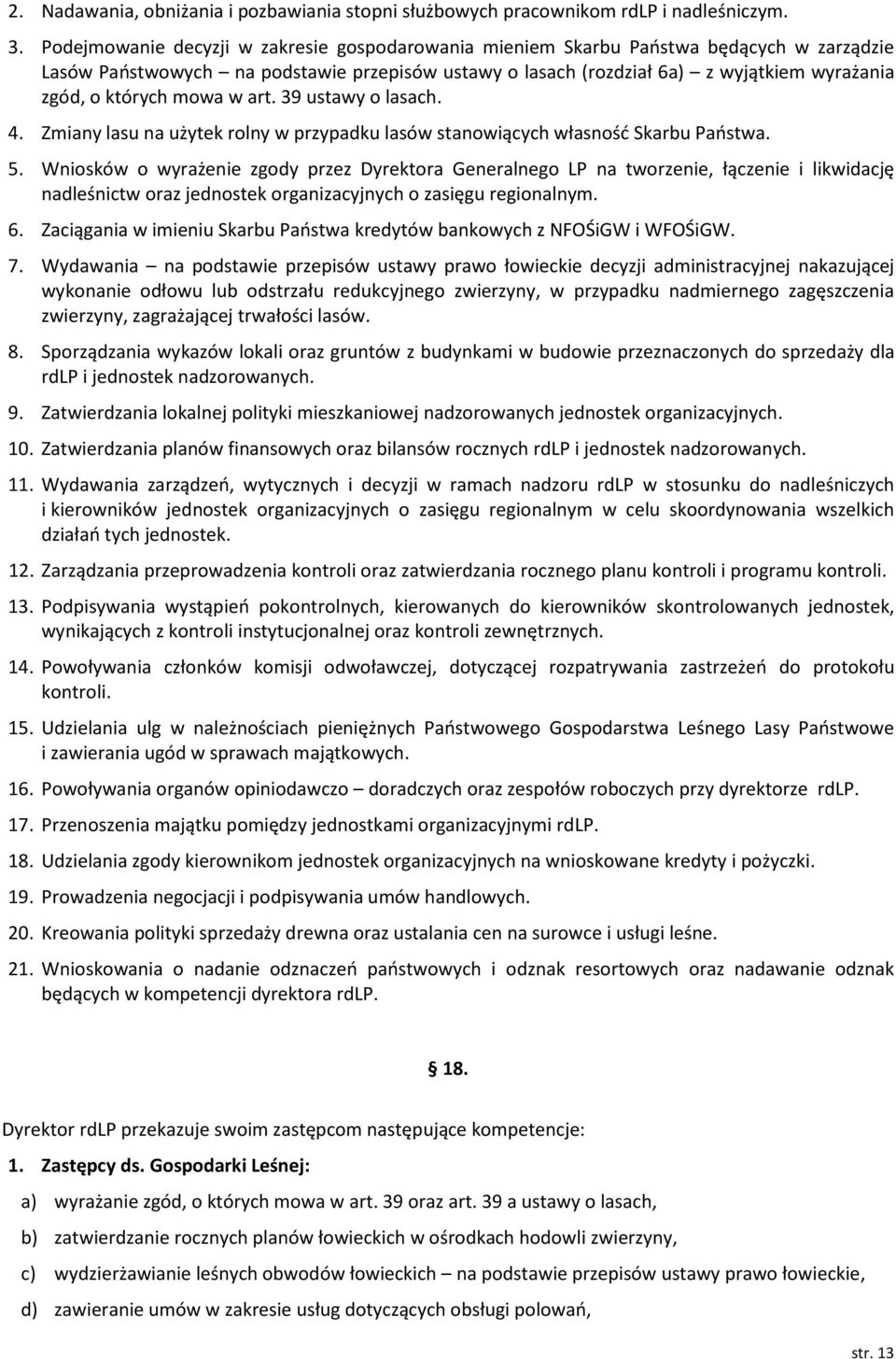 mowa w art. 39 ustawy o lasach. 4. Zmiany lasu na użytek rolny w przypadku lasów stanowiących własność Skarbu Państwa. 5.