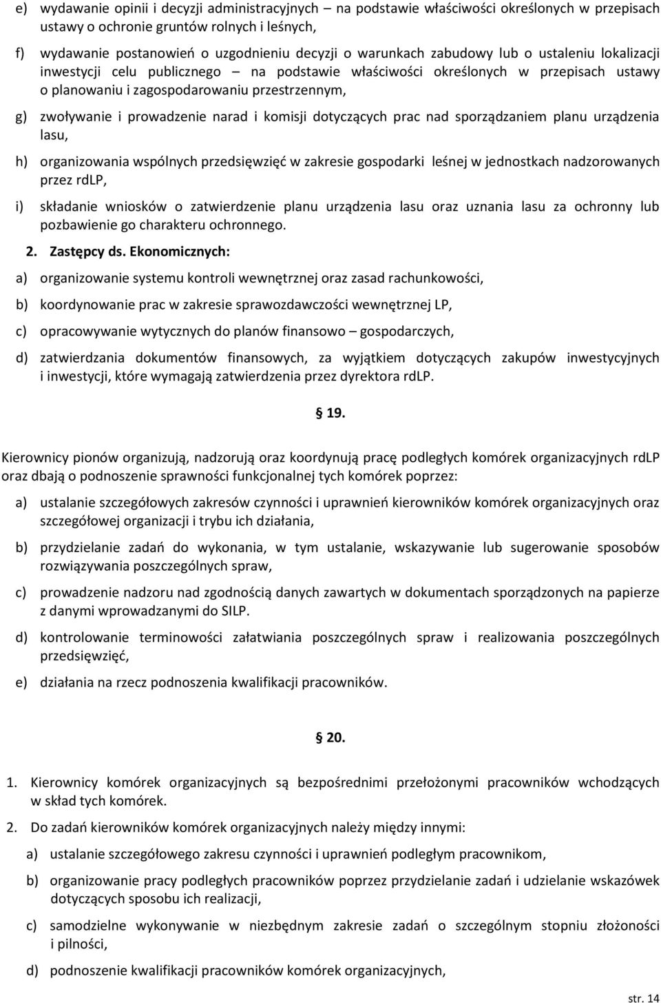 prowadzenie narad i komisji dotyczących prac nad sporządzaniem planu urządzenia lasu, h) organizowania wspólnych przedsięwzięć w zakresie gospodarki leśnej w jednostkach nadzorowanych przez rdlp, i)