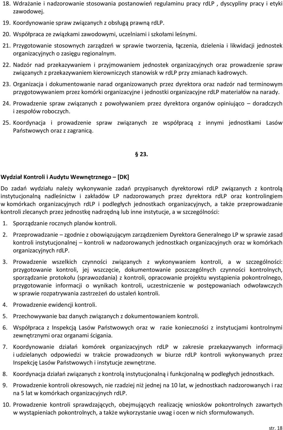 Przygotowanie stosownych zarządzeń w sprawie tworzenia, łączenia, dzielenia i likwidacji jednostek organizacyjnych o zasięgu regionalnym. 22.