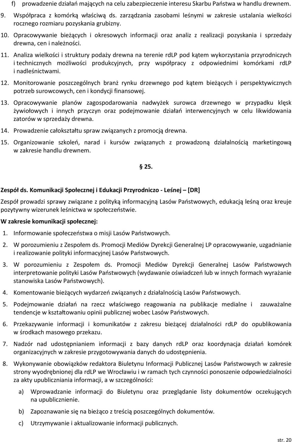 Opracowywanie bieżących i okresowych informacji oraz analiz z realizacji pozyskania i sprzedaży drewna, cen i należności. 11.