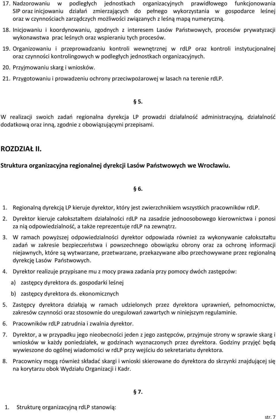 Inicjowaniu i koordynowaniu, zgodnych z interesem Lasów Państwowych, procesów prywatyzacji wykonawstwa prac leśnych oraz wspieraniu tych procesów. 19.