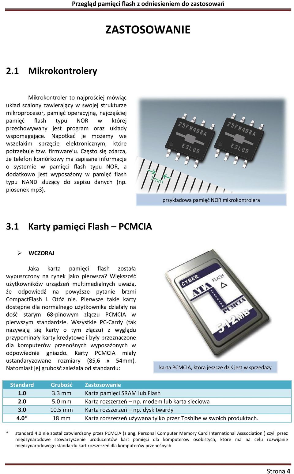 program oraz układy wspomagające. Napotkać je możemy we wszelakim sprzęcie elektronicznym, które potrzebuje tzw. firmware u.