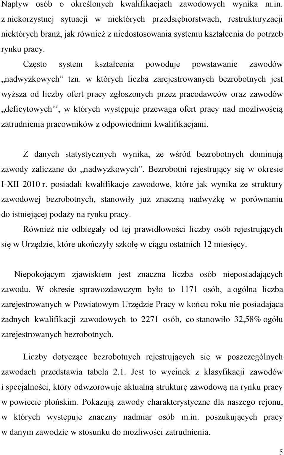 Często system kształcenia powoduje powstawanie zawodów nadwyżkowych tzn.