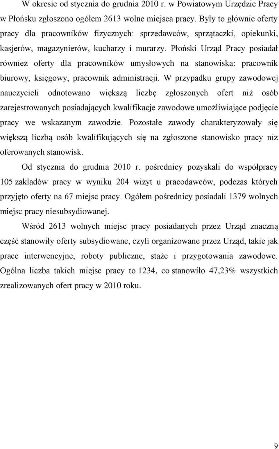 Płoński Urząd Pracy posiadał również oferty dla pracowników umysłowych na stanowiska: pracownik biurowy, księgowy, pracownik administracji.