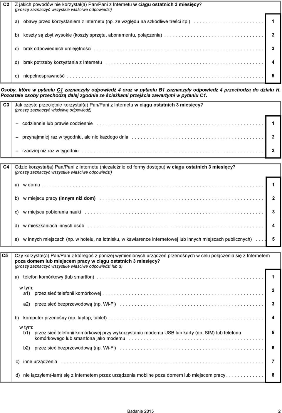 .. 5 Osoby, które w pytaniu C1 zaznaczyły odpowiedź 4 oraz w pytaniu B1 zaznaczyły odpowiedź 4 przechodzą do działu H.