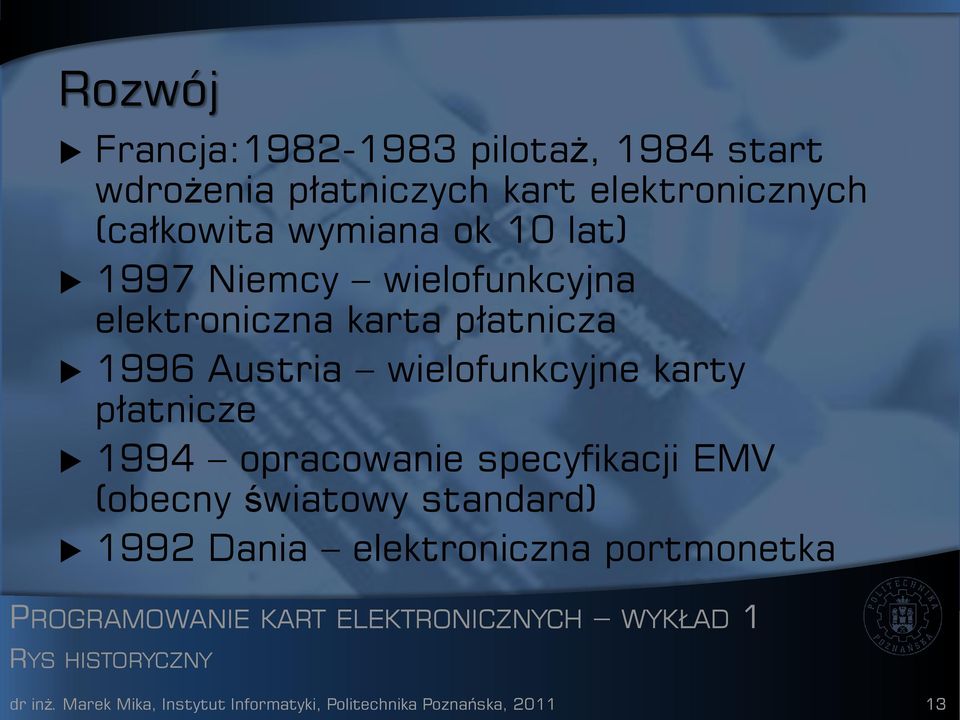 wielofunkcyjne karty płatnicze 1994 opracowanie specyfikacji EMV (obecny światowy standard) 1992