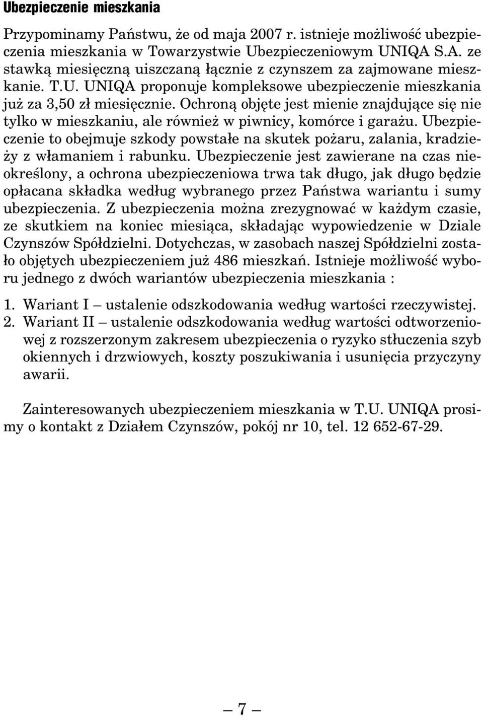 Ochroną objęte jest mienie znajdujące się nie tylko w mieszkaniu, ale również w piwnicy, komórce i garażu.