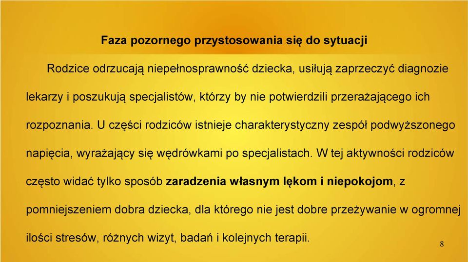 U części rodziców istnieje charakterystyczny zespół podwyższonego napięcia, wyrażający się wędrówkami po specjalistach.