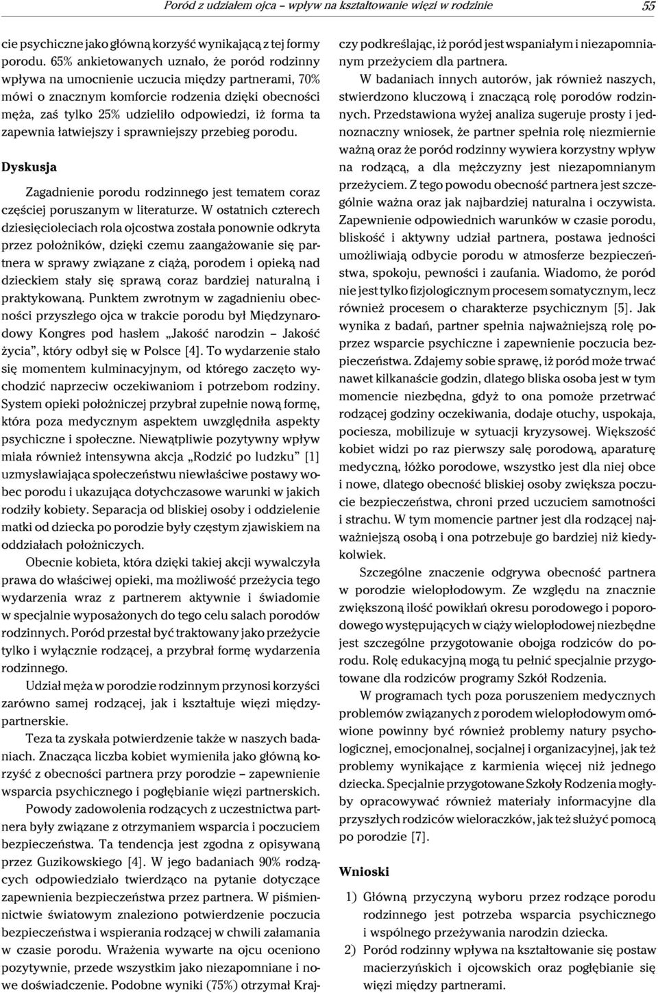 ta zapewnia łatwiejszy i sprawniejszy przebieg porodu. Dyskusja Zagadnienie porodu rodzinnego jest tematem coraz częściej poruszanym w literaturze.