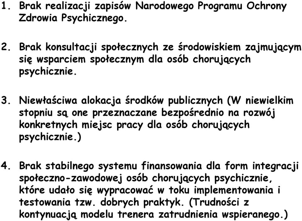 Niewłaściwa alokacja środków publicznych (W niewielkim stopniu są one przeznaczane bezpośrednio na rozwój konkretnych miejsc pracy dla osób chorujących