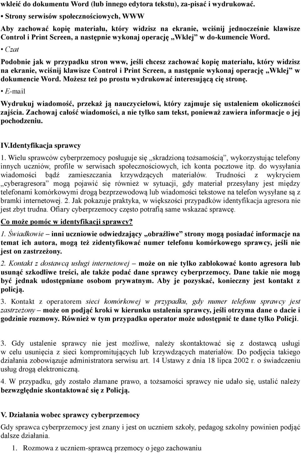 Word. Czat Podobnie jak w przypadku stron www, jeśli chcesz zachować kopię materiału, który widzisz na ekranie, wciśnij klawisze Control i Print Screen, a następnie wykonaj operację Wklej w