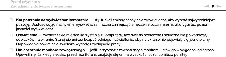 Oświetlenie wybierz takie miejsce korzystania z komputera, aby światło słoneczne i sztuczne nie powodowały odblasków na ekranie.