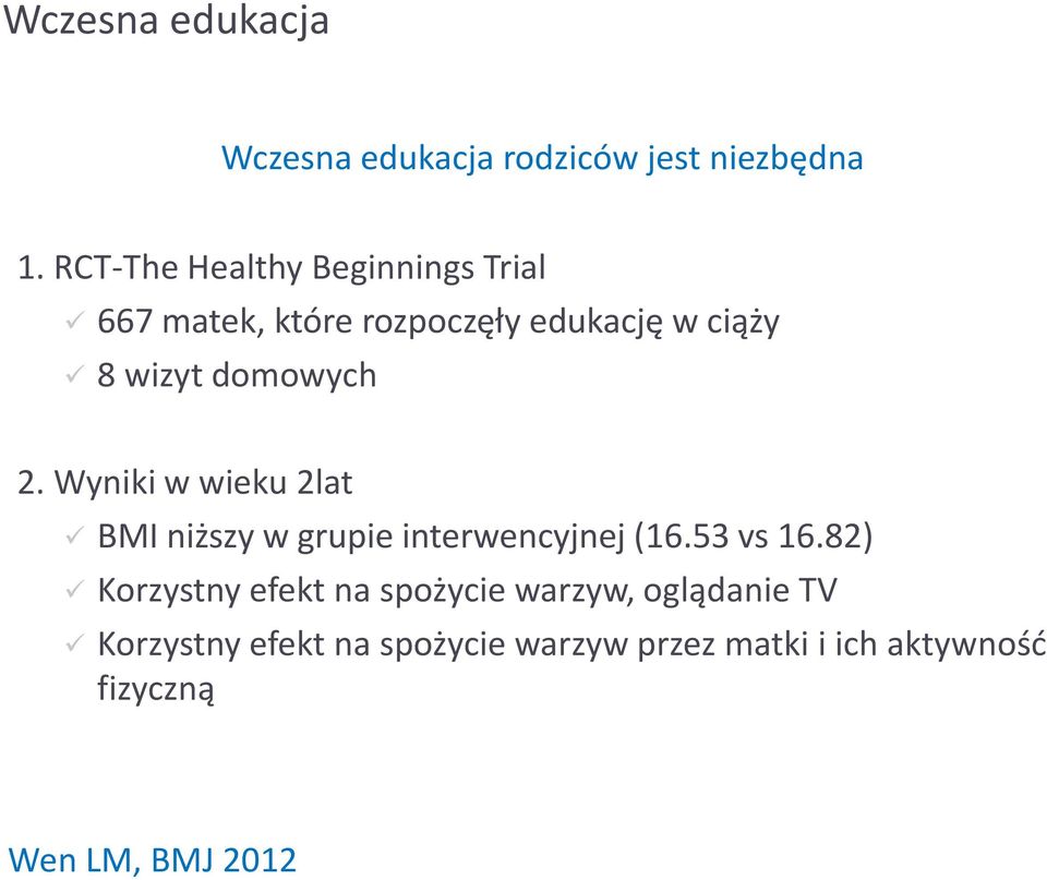 domowych 2. Wyniki w wieku 2lat BMI niższy w grupie interwencyjnej (16.53 vs 16.