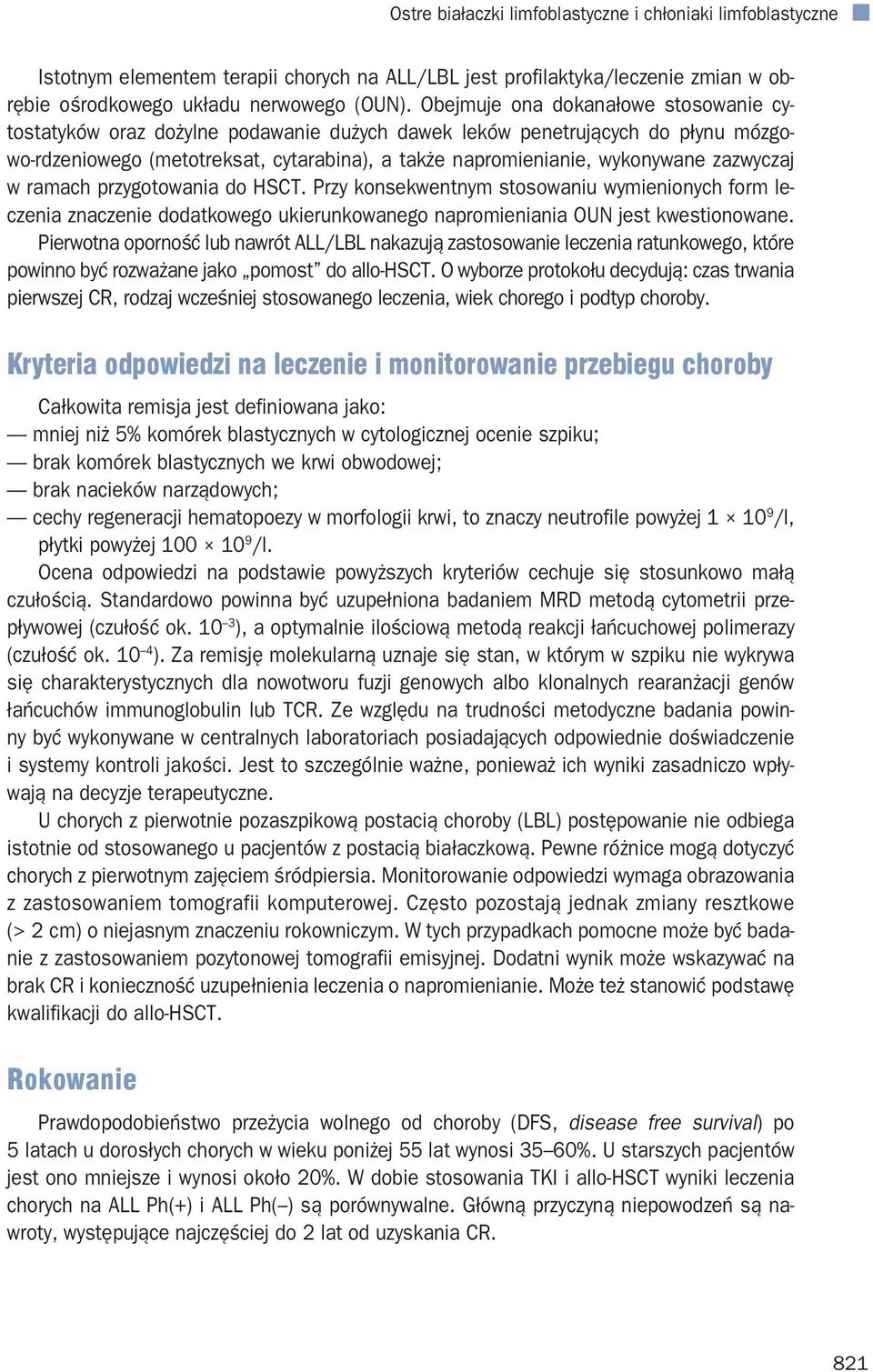 zazwyczaj w ramach przygotowania do HSCT. Przy konsekwentnym stosowaniu wymienionych form leczenia znaczenie dodatkowego ukierunkowanego napromieniania OUN jest kwestionowane.