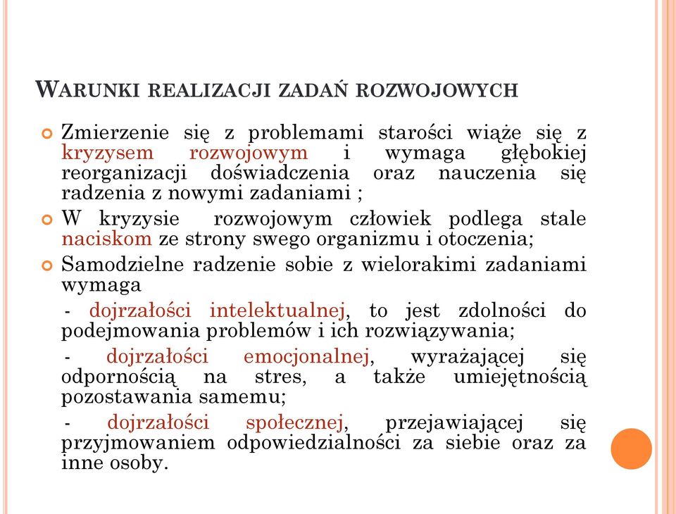 wielorakimi zadaniami wymaga - dojrzałości intelektualnej, to jest zdolności do podejmowania problemów i ich rozwiązywania; - dojrzałości emocjonalnej, wyrażającej