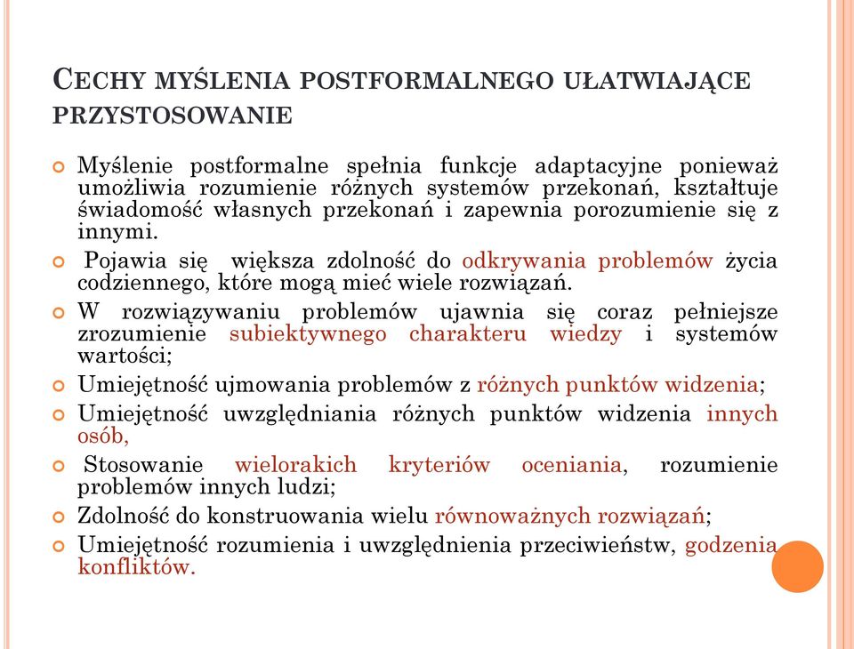 W rozwiązywaniu problemów ujawnia się coraz pełniejsze zrozumienie subiektywnego charakteru wiedzy i systemów wartości; Umiejętność ujmowania problemów z różnych punktów widzenia; Umiejętność