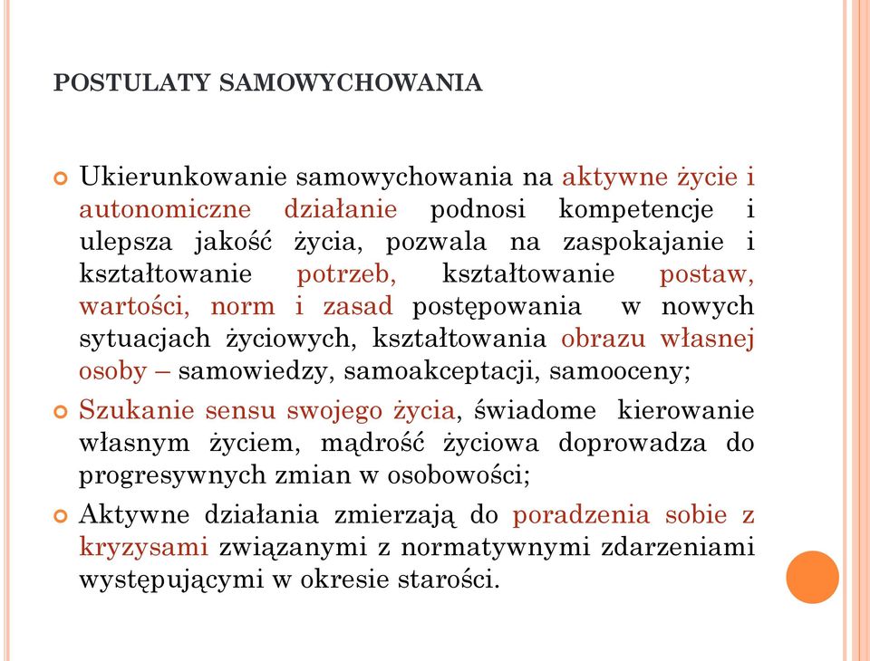 własnej osoby samowiedzy, samoakceptacji, samooceny; Szukanie sensu swojego życia, świadome kierowanie własnym życiem, mądrość życiowa doprowadza do