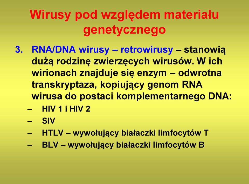 W ich wirionach znajduje się enzym odwrotna transkryptaza, kopiujący genom RNA