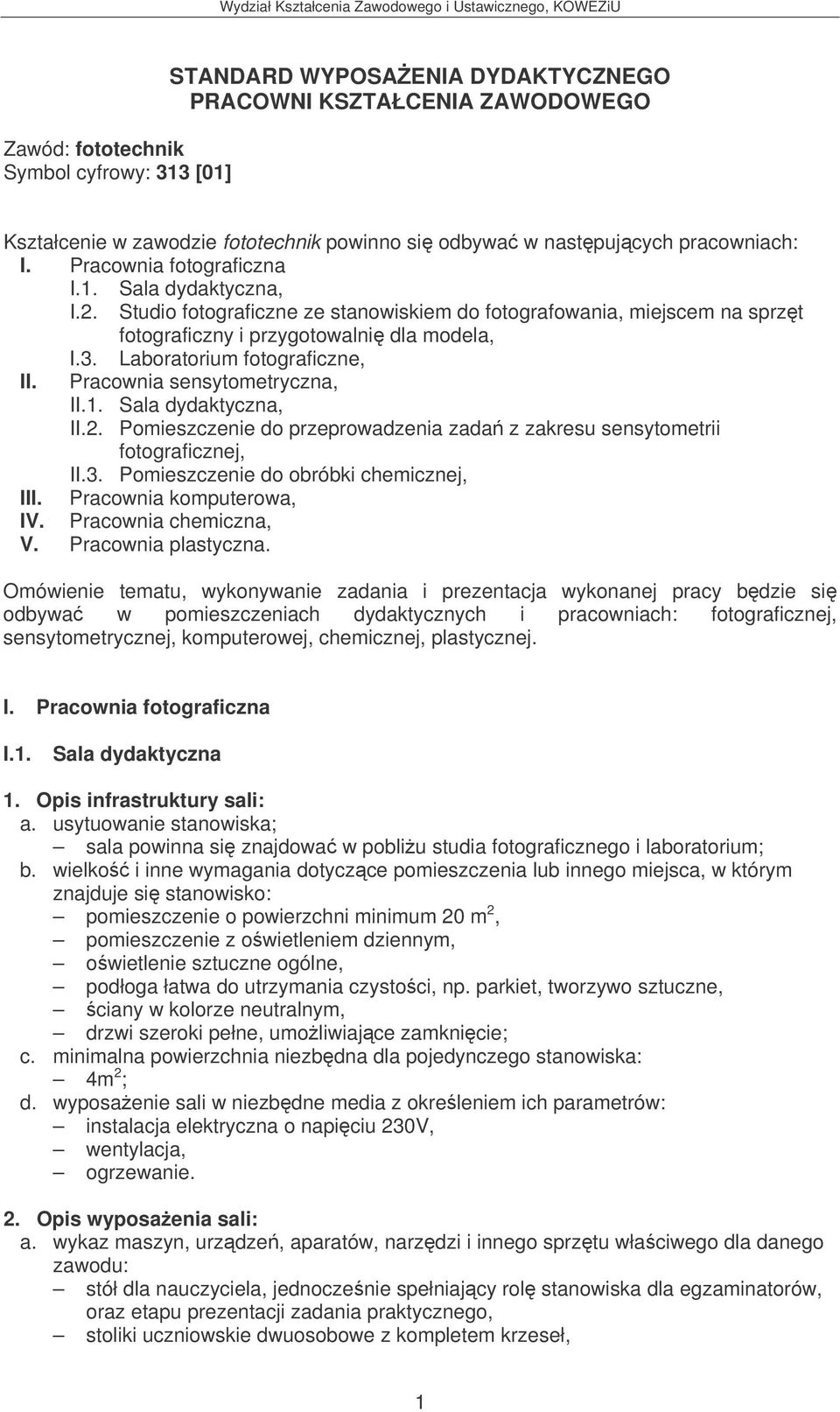 Laboratorium fotograficzne, II. Pracownia sensytometryczna, II.1. Sala dydaktyczna, II.2. Pomieszczenie do przeprowadzenia zada z zakresu sensytometrii fotograficznej, II.3.