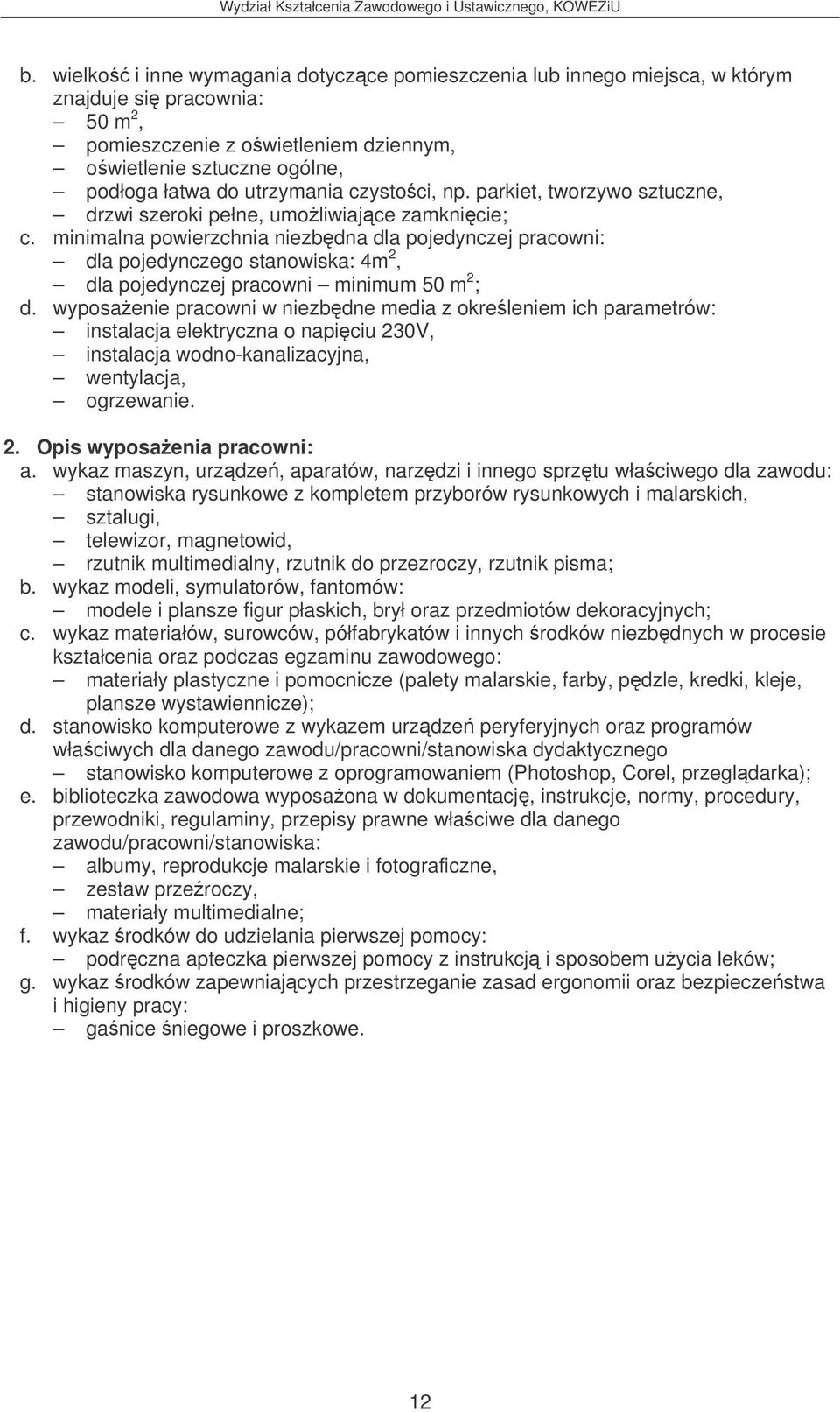 wyposaenie pracowni w niezbdne media z okreleniem ich parametrów: instalacja elektryczna o napiciu 230V, instalacja wodno-kanalizacyjna, wentylacja, 2.