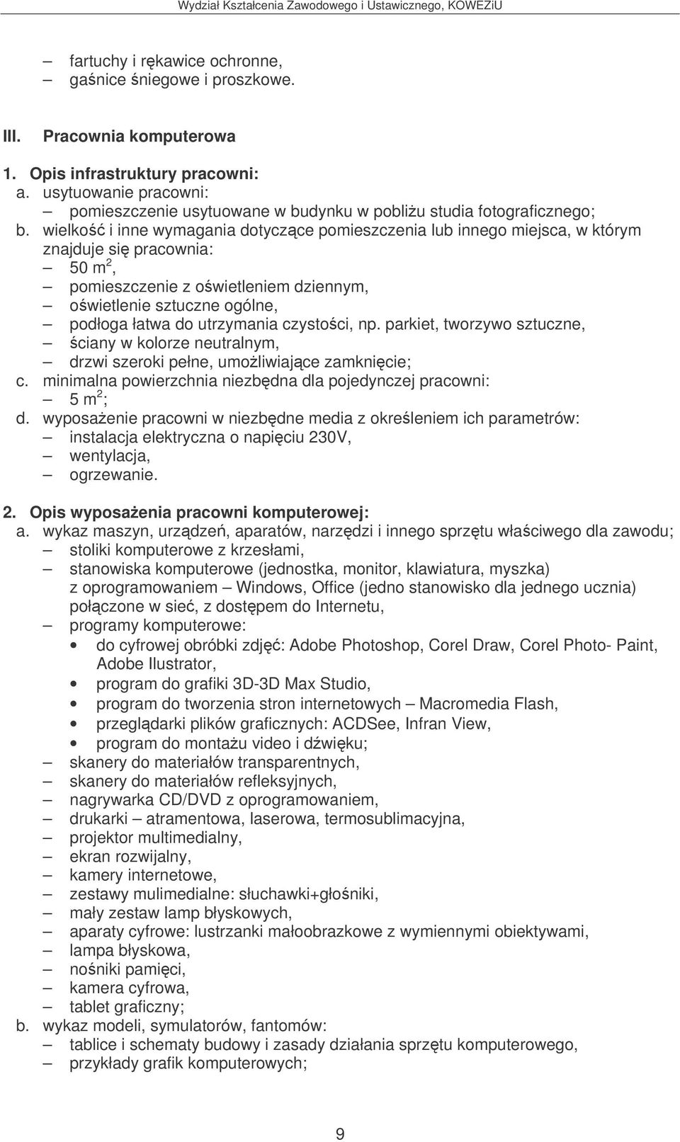 parkiet, tworzywo sztuczne, ciany w kolorze neutralnym, drzwi szeroki pełne, umoliwiajce zamknicie; c. minimalna powierzchnia niezbdna dla pojedynczej pracowni: 5 m 2 ; d.