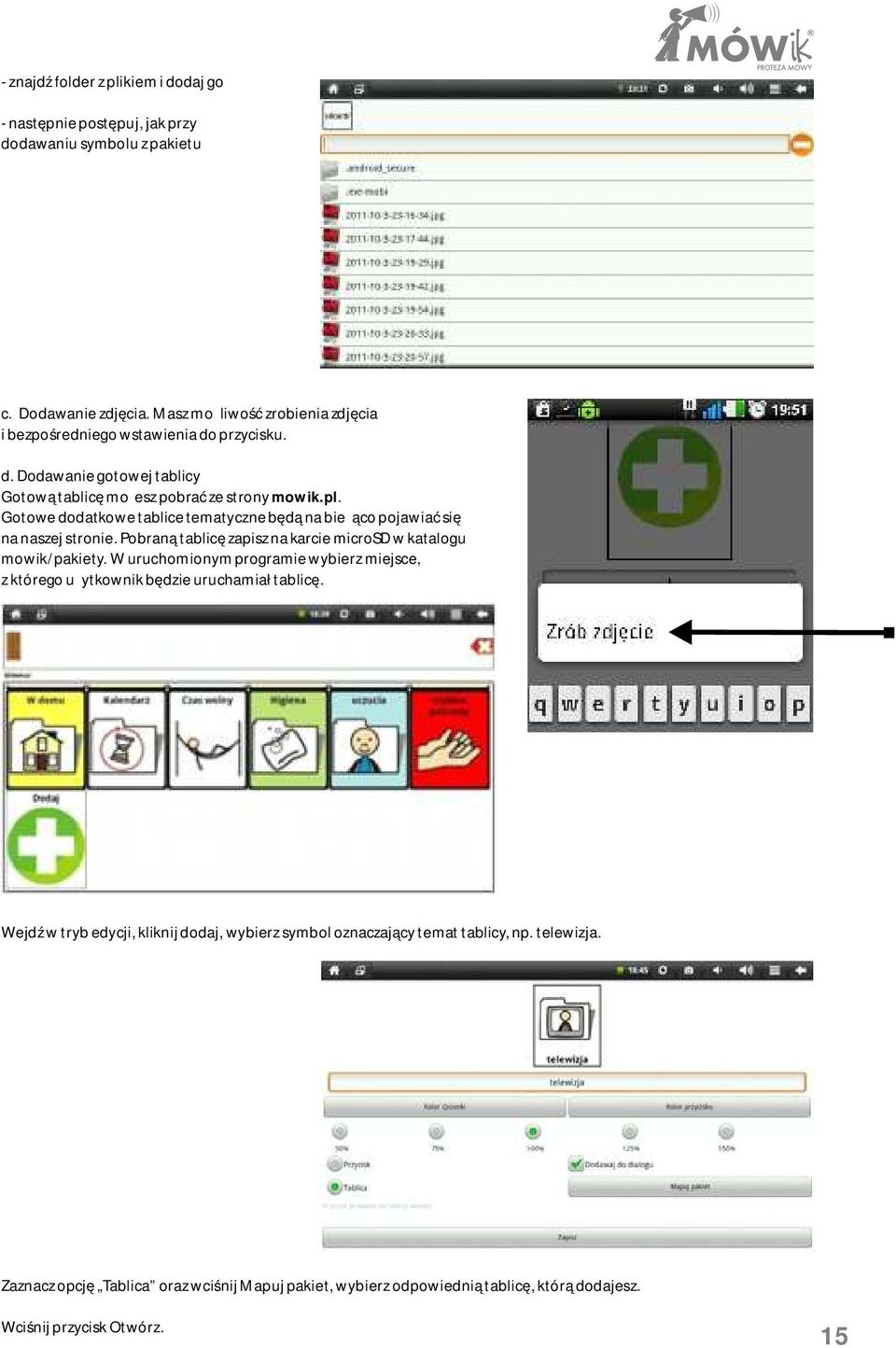 Gotowe dodatkowe tablice tematyczne będą na bieżąco pojawiać się na naszej stronie. Pobraną tablicę zapisz na karcie microsd w katalogu mowik/pakiety.