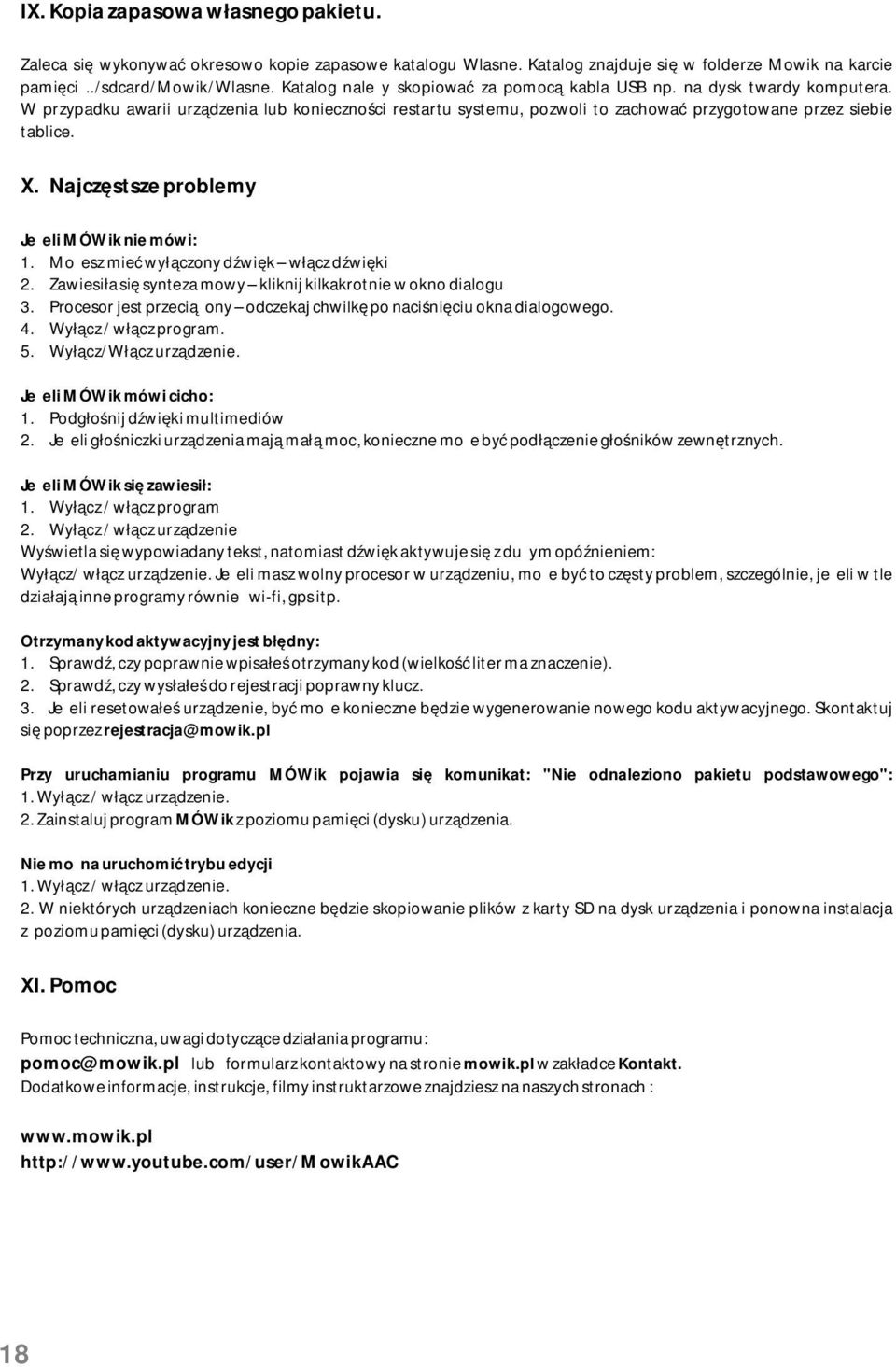 Najczęstsze problemy Jeżeli MÓWik nie mówi: 1. Możesz mieć wyłączony dźwięk włącz dźwięki 2. Zawiesiła się synteza mowy kliknij kilkakrotnie w okno dialogu 3.