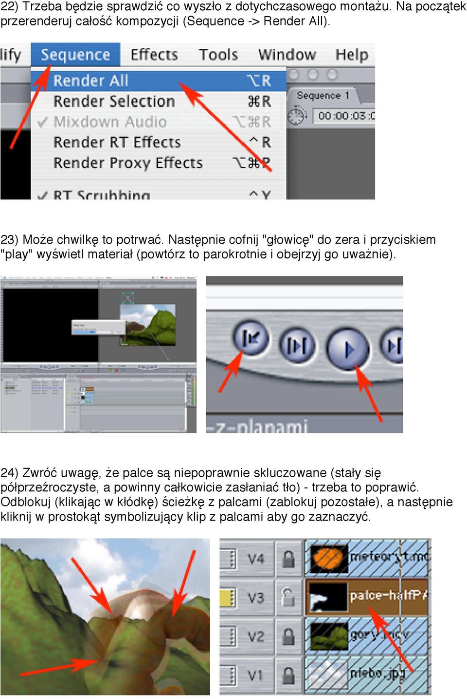 Następnie cofnij "głowicę" do zera i przyciskiem "play" wyświetl materiał (powtórz to parokrotnie i obejrzyj go uważnie).