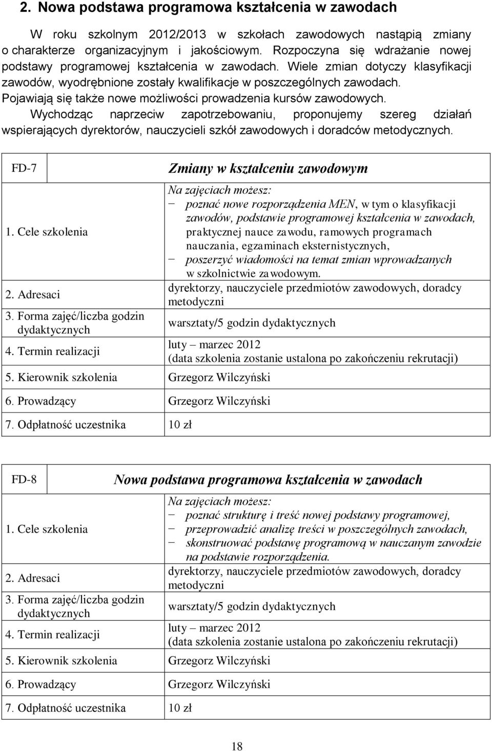 Pojawiają się także nowe możliwości prowadzenia kursów zawodowych.