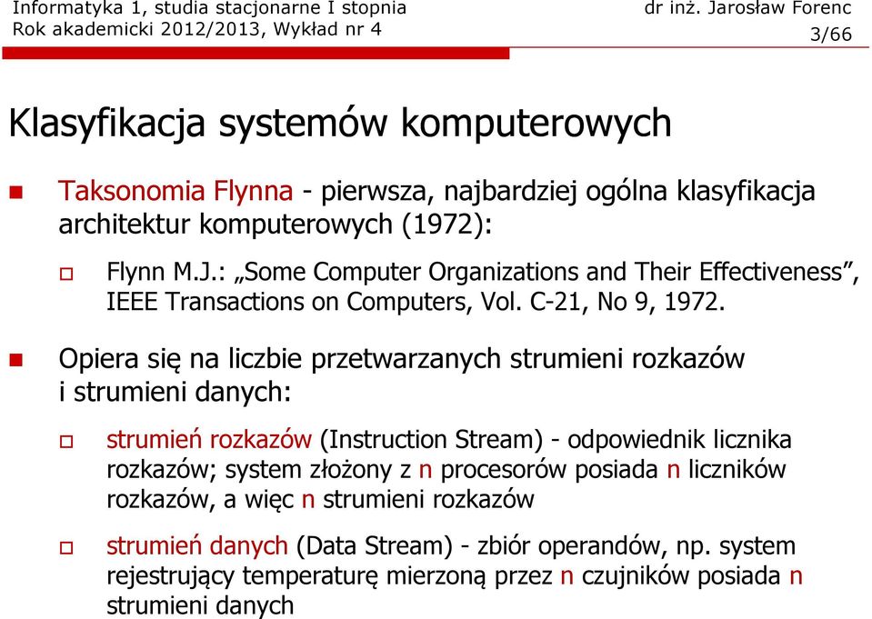 Opiera się na liczbie przetwarzanych strumieni rozkazów i strumieni danych: strumień rozkazów (Instruction Stream) - odpowiednik licznika rozkazów; system złożony z n