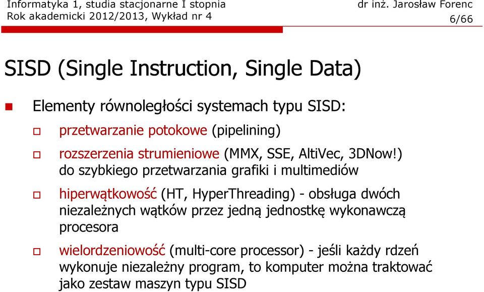 ) do szybkiego przetwarzania grafiki i multimediów hiperwątkowość (HT, HyperThreading) - obsługa dwóch niezależnych wątków przez