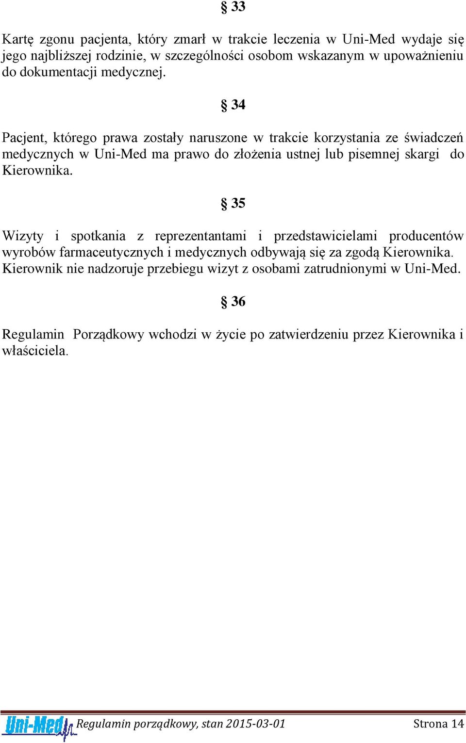 35 Wizyty i spotkania z reprezentantami i przedstawicielami producentów wyrobów farmaceutycznych i medycznych odbywają się za zgodą Kierownika.