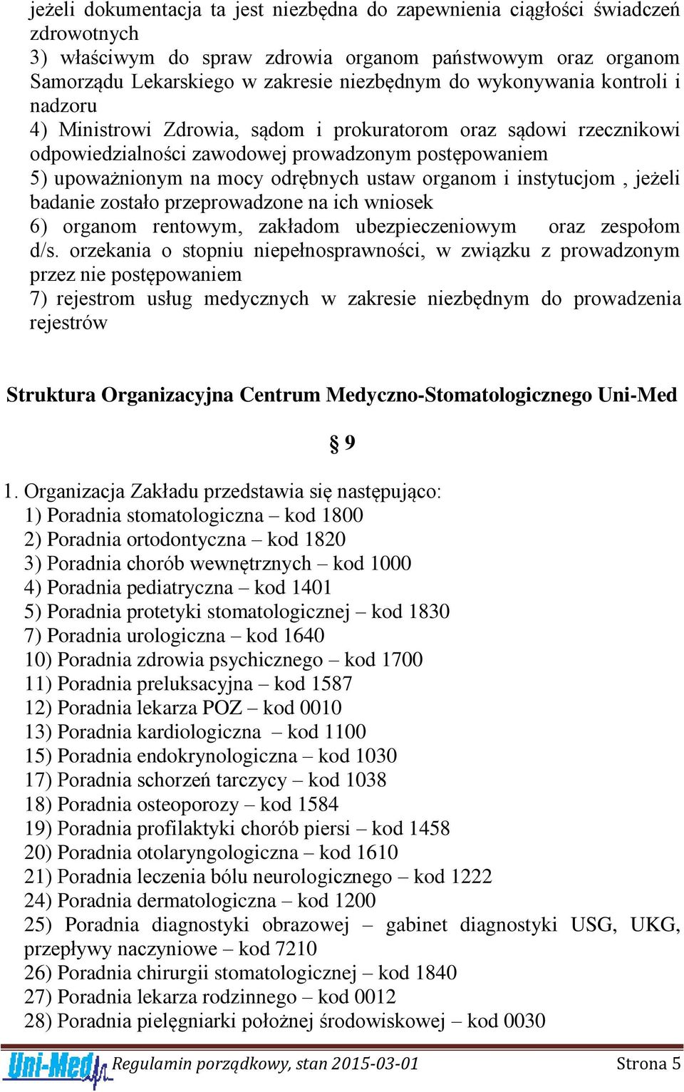 organom i instytucjom, jeżeli badanie zostało przeprowadzone na ich wniosek 6) organom rentowym, zakładom ubezpieczeniowym oraz zespołom d/s.