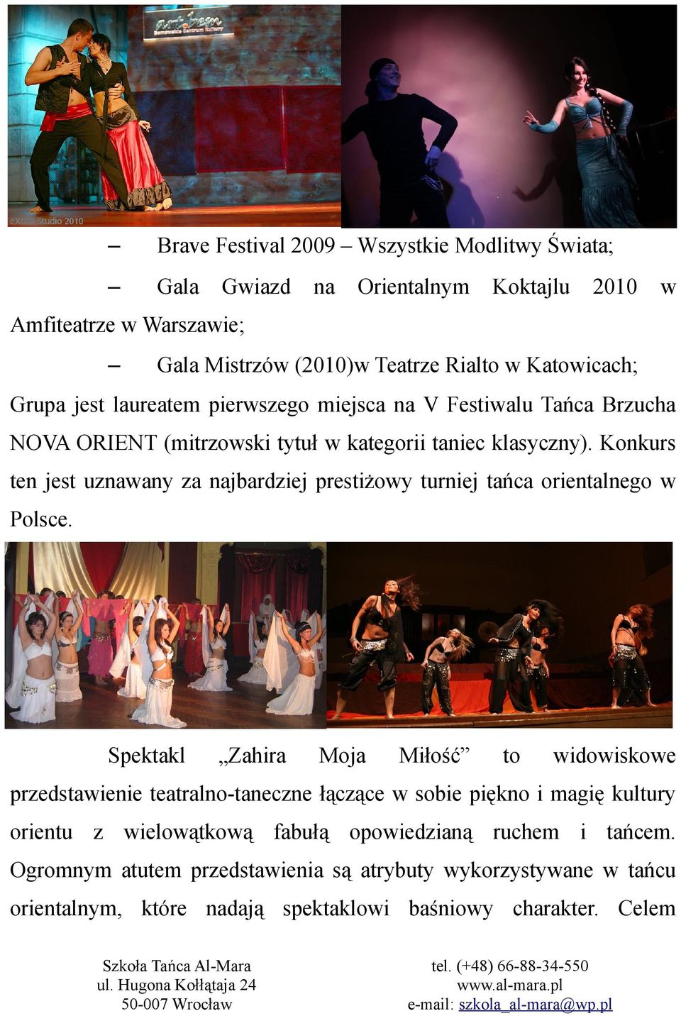 Konkurs ten jest uznawany za najbardziej prestiżowy turniej tańca orientalnego w Polsce.